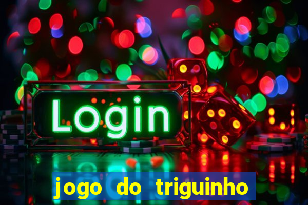 jogo do triguinho de ganhar dinheiro